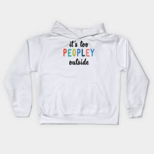 It's too peopley outside Kids Hoodie